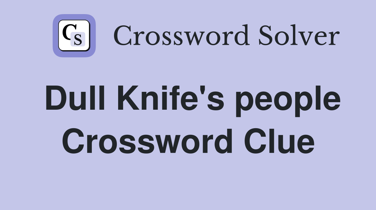 dull-knife-s-people-crossword-clue-answers-crossword-solver